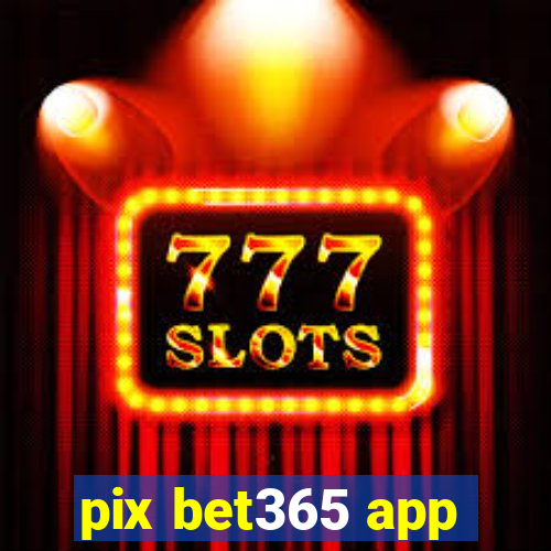 pix bet365 app